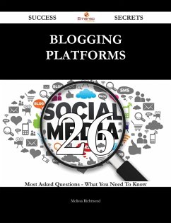 Blogging Platforms 26 Success Secrets - 26 Most Asked Questions On Blogging Platforms - What You Need To Know (eBook, ePUB)