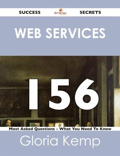 Web services 156 Success Secrets - 156 Most Asked Questions On Web services - What You Need To Know (eBook, ePUB)