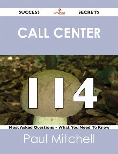 Call Center 114 Success Secrets - 114 Most Asked Questions On Call Center - What You Need To Know (eBook, ePUB)