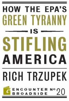 How the EPA?s Green Tyranny is Stifling America (eBook, ePUB) - Trzupek, Rich