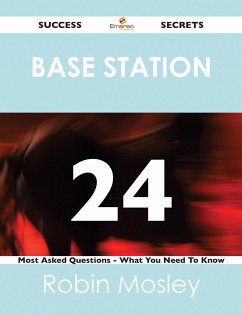 Base Station 24 Success Secrets - 24 Most Asked Questions On Base Station - What You Need To Know (eBook, ePUB) Base Station 24 Success Secrets - 24 Most Asked Questions On Base Station - What You Need To Know (eBook, ePUB)