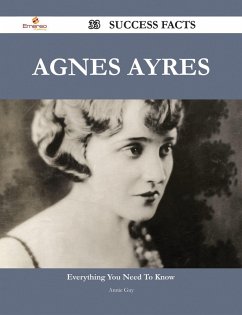 Agnes Ayres 33 Success Facts - Everything you need to know about Agnes Ayres (eBook, ePUB) - Guy, Annie