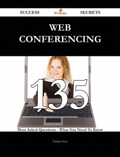 Web Conferencing 135 Success Secrets - 135 Most Asked Questions On Web Conferencing - What You Need To Know (eBook, ePUB)