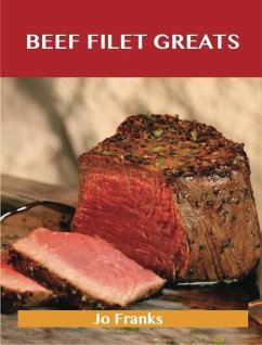 Beef Filet Greats: Delicious Beef Filet Recipes, The Top 77 Beef Filet Recipes (eBook, ePUB)