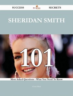 Sheridan Smith 101 Success Secrets - 101 Most Asked Questions On Sheridan Smith - What You Need To Know (eBook, ePUB)
