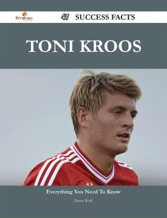 Toni Kroos 47 Success Facts - Everything you need to know about Toni Kroos (eBook, ePUB)