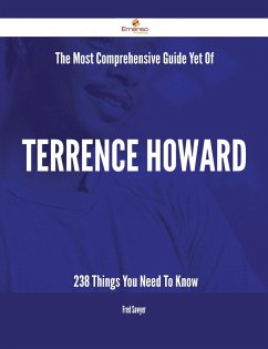 The Most Comprehensive Guide Yet Of Terrence Howard - 238 Things You Need To Know (eBook, ePUB)