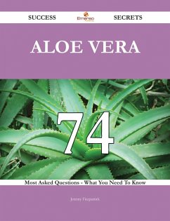 Cover Aloe vera 74 Success Secrets - 74 Most Asked Questions On Aloe vera - What You Need To Know (eBook, ePUB)