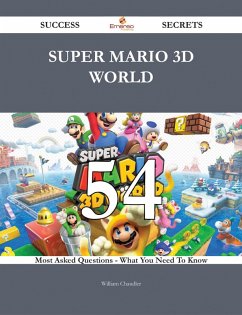 Super Mario 3D World 54 Success Secrets - 54 Most Asked Questions On Super Mario 3D World - What You Need To Know (eBook, ePUB)