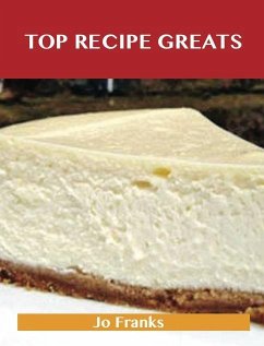 Top Recipe Greats: Delicious Top Recipes, The Top 100 Top Recipes (eBook, ePUB)