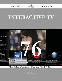 Interactive TV 76 Success Secrets - 76 Most Asked Questions On Interactive TV - What You Need To Know (eBook, ePUB) Interactive TV 76 Success Secrets - 76 Most Asked Questions On Interactive TV - What You Need To Know (eBook, ePUB)