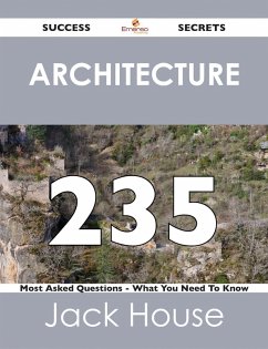 Cover Architecture 235 Success Secrets - 235 Most Asked Questions On Architecture - What You Need To Know (eBook, ePUB)