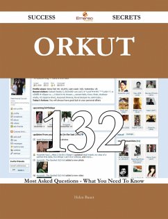 Cover Orkut 132 Success Secrets - 132 Most Asked Questions On Orkut - What You Need To Know (eBook, ePUB)
