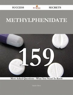 Methylphenidate 159 Success Secrets - 159 Most Asked Questions On Methylphenidate - What You Need To Know (eBook, ePUB) - Oliver, Sarah