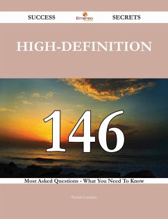High-Definition 146 Success Secrets - 146 Most Asked Questions On High-Definition - What You Need To Know (eBook, ePUB) High-Definition 146 Success Secrets - 146 Most Asked Questions On High-Definition - What You Need To Know (eBook, ePUB)