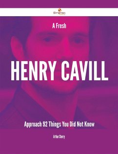 A Fresh Henry Cavill Approach - 92 Things You Did Not Know (eBook, ePUB)