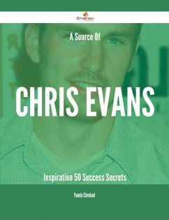 A Source Of Chris Evans Inspiration - 50 Success Secrets (eBook, ePUB) A Source Of Chris Evans Inspiration - 50 Success Secrets (eBook, ePUB)