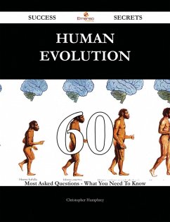 Human evolution 60 Success Secrets - 60 Most Asked Questions On Human evolution - What You Need To Know (eBook, ePUB) - Humphrey, Christopher