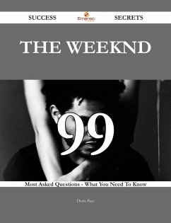 The Weeknd 99 Success Secrets - 99 Most Asked Questions On The Weeknd - What You Need To Know (eBook, ePUB)