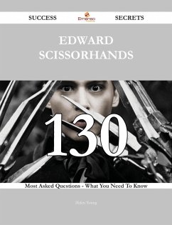Edward Scissorhands 130 Success Secrets - 130 Most Asked Questions On Edward Scissorhands - What You Need To Know (eBook, ePUB)
