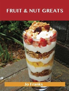 Fruit & Nut Greats: Delicious Fruit & Nut Recipes, The Top 71 Fruit & Nut Recipes (eBook, ePUB)