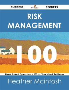 Risk Management 100 Success Secrets - 100 Most Asked Questions On Risk Management - What You Need To Know (eBook, ePUB)