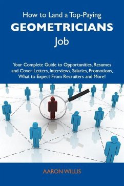 How to Land a Top-Paying Geometricians Job: Your Complete Guide to Opportunities, Resumes and Cover Letters, Interviews, Salaries, Promotions, What to Expect From Recruiters and More (eBook, ePUB)