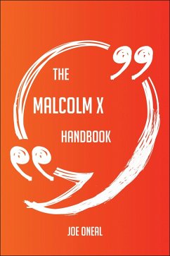 The Malcolm X Handbook - Everything You Need To Know About Malcolm X (eBook, ePUB) The Malcolm X Handbook - Everything You Need To Know About Malcolm X (eBook, ePUB)
