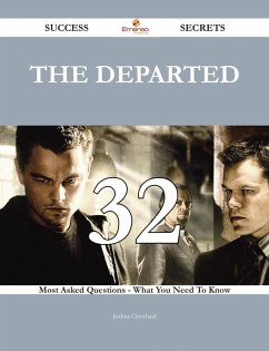 Cover The Departed 32 Success Secrets - 32 Most Asked Questions On The Departed - What You Need To Know (eBook, ePUB)