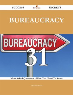 Bureaucracy 31 Success Secrets - 31 Most Asked Questions On Bureaucracy - What You Need To Know (eBook, ePUB) - Beard, Elizabeth