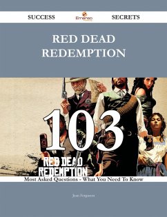 Red Dead Redemption 103 Success Secrets - 103 Most Asked Questions On Red Dead Redemption - What You Need To Know (eBook, ePUB)