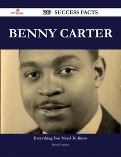 Benny Carter 219 Success Facts - Everything you need to know about Benny Carter (eBook, ePUB)