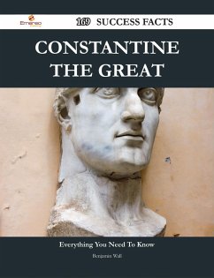 Constantine the Great 169 Success Facts - Everything you need to know about Constantine the Great (eBook, ePUB) - Wall, Benjamin Constantine the Great 169 Success Facts - Everything you need to know about Constantine the Great (eBook, ePUB) - Wall, Benjamin