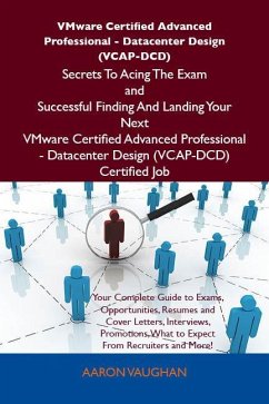 Cover VMware Certified Advanced Professional - Datacenter Design (VCAP-DCD) Secrets To Acing The Exam and Successful Finding And Landing Your Next VMware Certified Advanced Professional - Datacenter Design (VCAP-DCD) Certified Job (eBook, ePUB)
