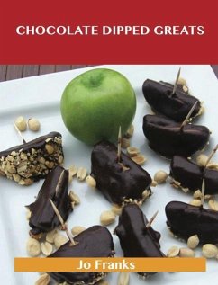 Chocolate Dipped Greats: Delicious Chocolate Dipped Recipes, The Top 47 Chocolate Dipped Recipes (eBook, ePUB) - Franks, Jo