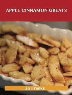 Apple Cinnamon Greats: Delicious Apple Cinnamon Recipes, The Top 78 Apple Cinnamon Recipes (eBook, ePUB) - Franks, Jo