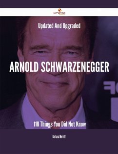 Cover Updated And Upgraded Arnold Schwarzenegger - 118 Things You Did Not Know (eBook, ePUB)
