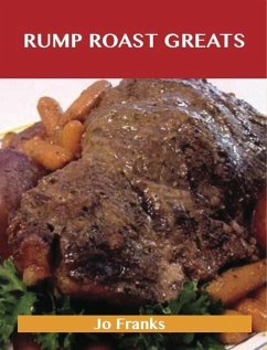 Rump Roast Greats: Delicious Rump Roast Recipes, The Top 80 Rump Roast Recipes (eBook, ePUB)