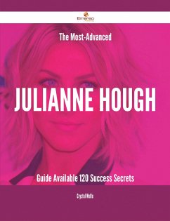 The Most-Advanced Julianne Hough Guide Available - 120 Success Secrets (eBook, ePUB)