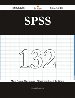SPSS 132 Success Secrets - 132 Most Asked Questions On SPSS - What You Need To Know (eBook, ePUB) - Davidson, Manuel