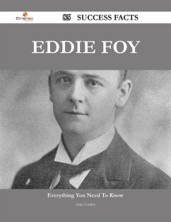 Eddie Foy 85 Success Facts - Everything you need to know about Eddie Foy (eBook, ePUB)