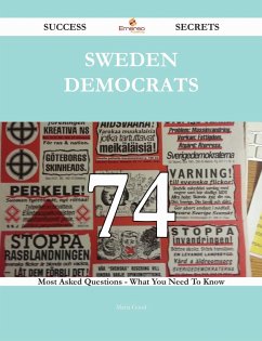 Sweden Democrats 74 Success Secrets - 74 Most Asked Questions On Sweden Democrats - What You Need To Know (eBook, ePUB)