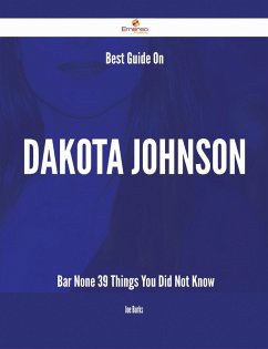 Best Guide On Dakota Johnson- Bar None - 39 Things You Did Not Know (eBook, ePUB)