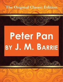 Peter Pan, by J. M. Barrie - The Original Classic Edition (eBook, ePUB)