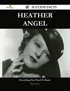 Heather Angel 58 Success Facts - Everything you need to know about Heather Angel (eBook, ePUB)