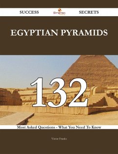 Egyptian pyramids 132 Success Secrets - 132 Most Asked Questions On Egyptian pyramids - What You Need To Know (eBook, ePUB)