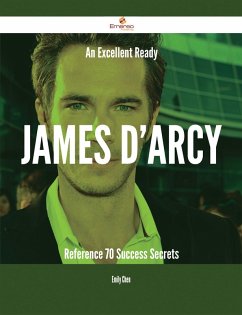 An Excellent Ready James D'Arcy Reference - 70 Success Secrets (eBook, ePUB) An Excellent Ready James D'Arcy Reference - 70 Success Secrets (eBook, ePUB)
