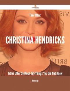 Few Other Christina Hendricks Titles Offer So Much - 125 Things You Did Not Know (eBook, ePUB)