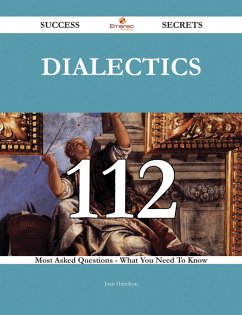 Cover Dialectics 112 Success Secrets - 112 Most Asked Questions On Dialectics - What You Need To Know (eBook, ePUB)