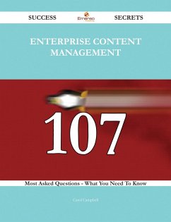 Enterprise Content Management 107 Success Secrets - 107 Most Asked Questions On Enterprise Content Management - What You Need To Know (eBook, ePUB) Enterprise Content Management 107 Success Secrets - 107 Most Asked Questions On Enterprise Content Management - What You Need To Know (eBook, ePUB)